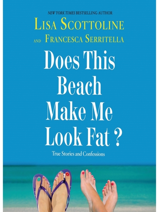 Title details for Does This Beach Make Me Look Fat? by Lisa Scottoline - Available